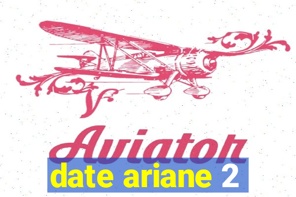 date ariane 2